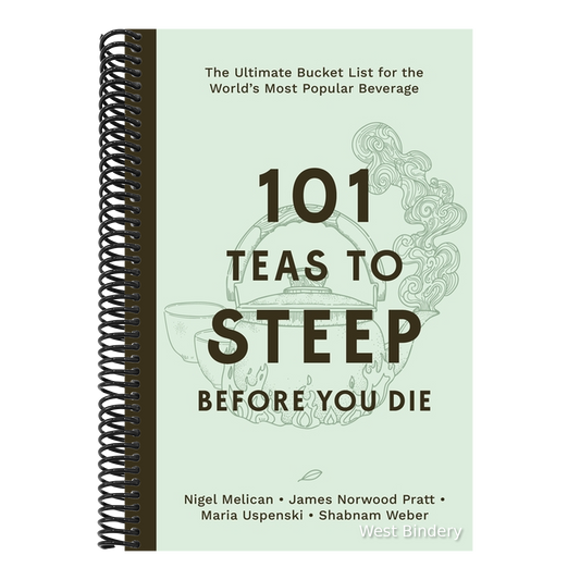 101 Teas to Steep Before You Die: The Ultimate Bucket List for the World's Most Popular Beverage