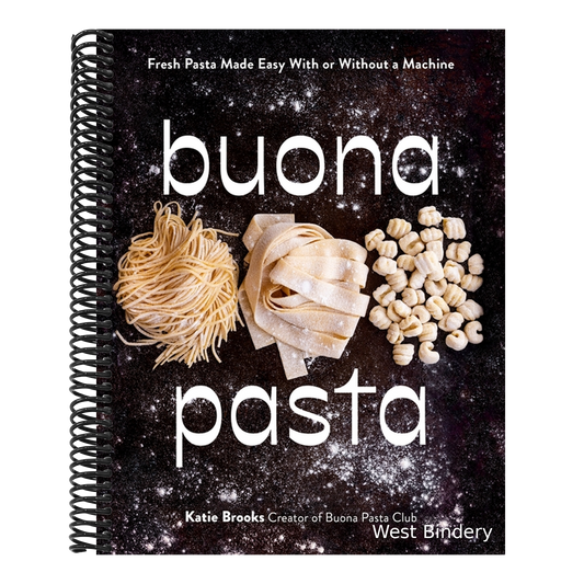 Buona Pasta: Fresh Pasta Made Easy with or Without a Machine