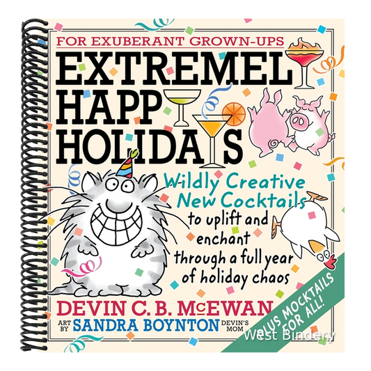 Extremely Happy Holidays: Wildly Creative New Cocktails to Uplift and Enchant Through a Full Year of Holiday Chaos