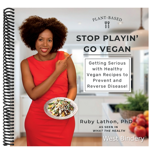 Stop Playin', Go Vegan: Getting Serious with Healthy Vegan Recipes to Prevent and Reverse Disease!
