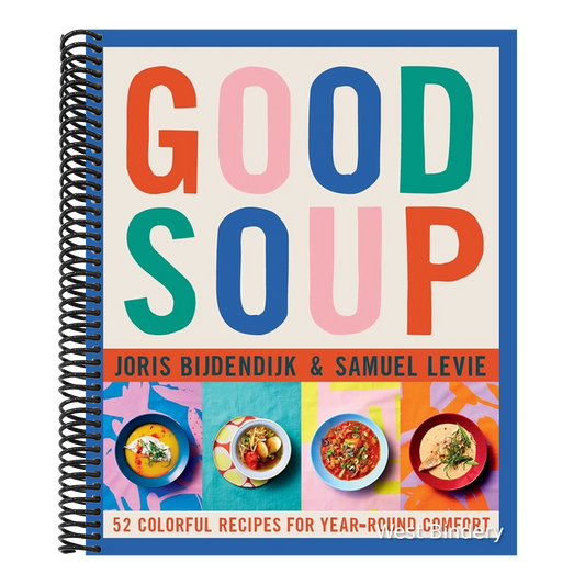 Good Soup: 52 Colorful Recipes for Year-Round Comfort (Soups and Stews Cookbook)