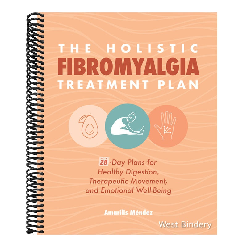 The Holistic Fibromyalgia Treatment Plan: 28-Day Plans for Healthy Digestion, Therapeutic Movement, and Emotional Well-Being