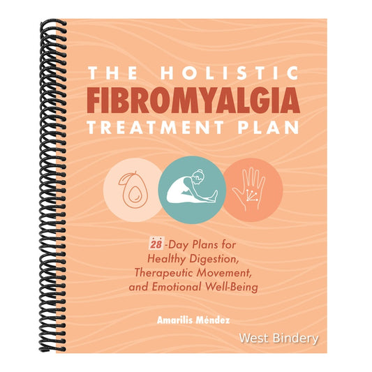 The Holistic Fibromyalgia Treatment Plan: 28-Day Plans for Healthy Digestion, Therapeutic Movement, and Emotional Well-Being