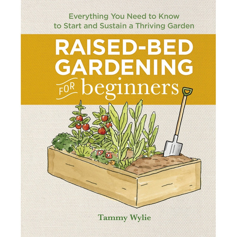 Raised-Bed Gardening for Beginners: Everything You Need to Know to Start and Sustain a Thriving Garden