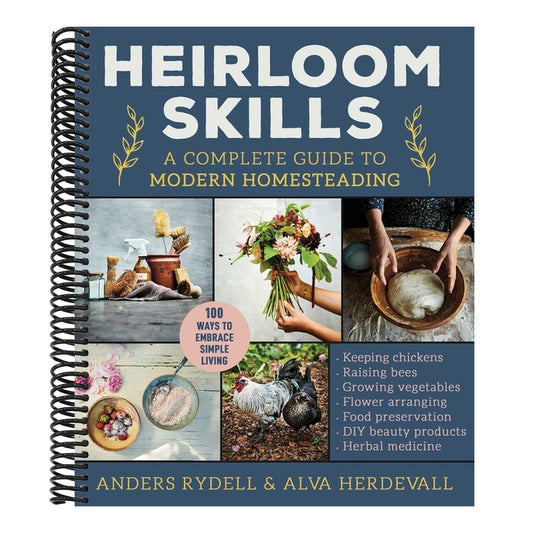 Heirloom Skills: A Complete Guide to Modern Homesteading
