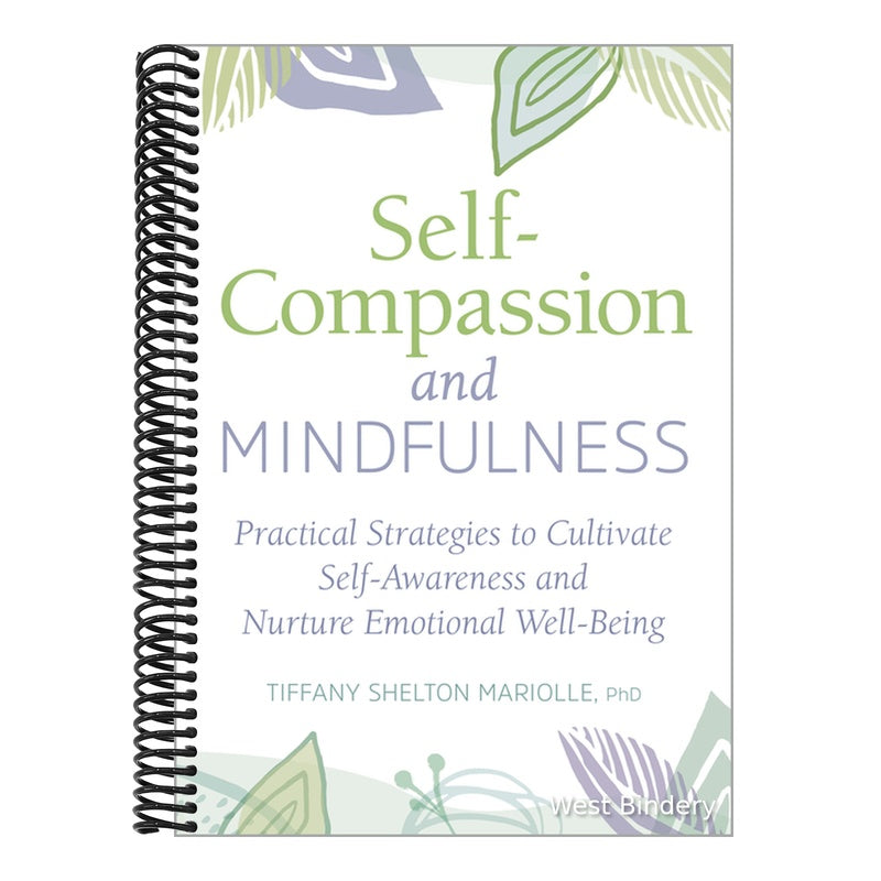 Self-Compassion and Mindfulness: Practical Strategies to Cultivate Self-Awareness and Nurture Emotional Well-Being