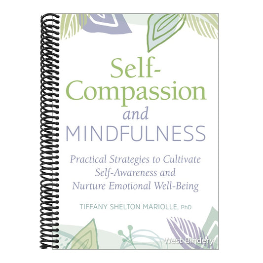 Self-Compassion and Mindfulness: Practical Strategies to Cultivate Self-Awareness and Nurture Emotional Well-Being