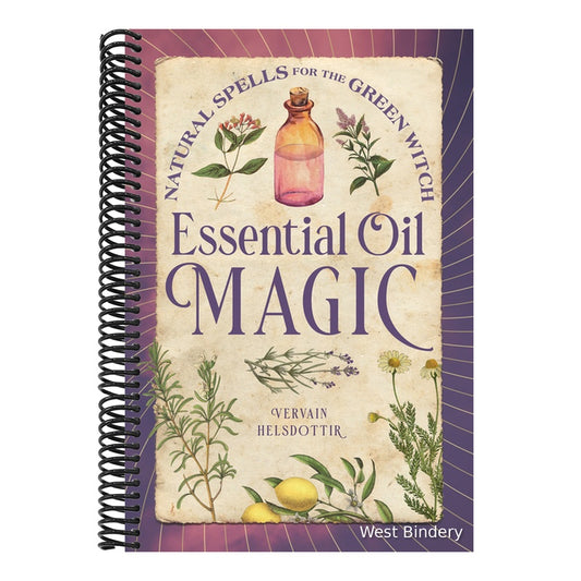 Essential Oil Magic: Natural Spells for the Green Witch