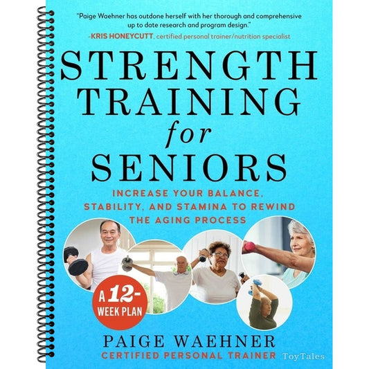 Strength Training for Seniors: Increase Your Balance, Stability, and Stamina to Rewind the Aging Process (Spiral Bound)