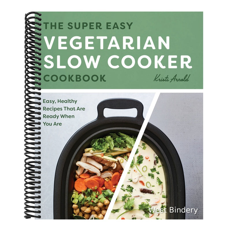 The Super Easy Vegetarian Slow Cooker Cookbook: Easy, Healthy Recipes That Are Ready When You Are