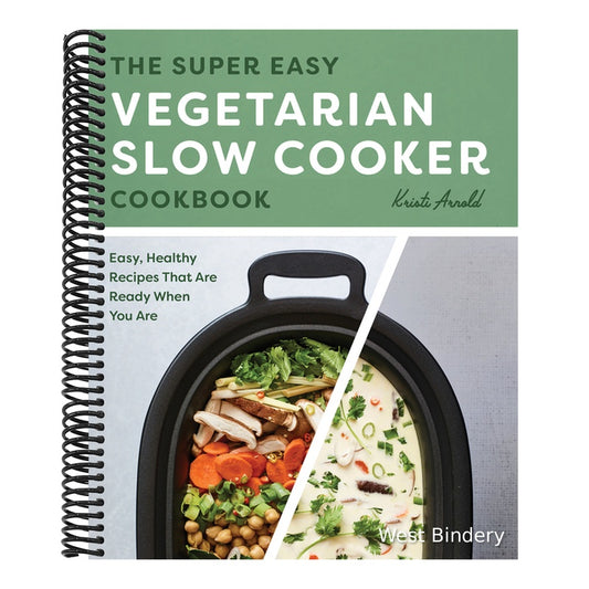The Super Easy Vegetarian Slow Cooker Cookbook: Easy, Healthy Recipes That Are Ready When You Are