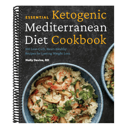 Essential Ketogenic Mediterranean Diet Cookbook: 100 Low-Carb, Heart-Healthy Recipes for Lasting Weight Loss
