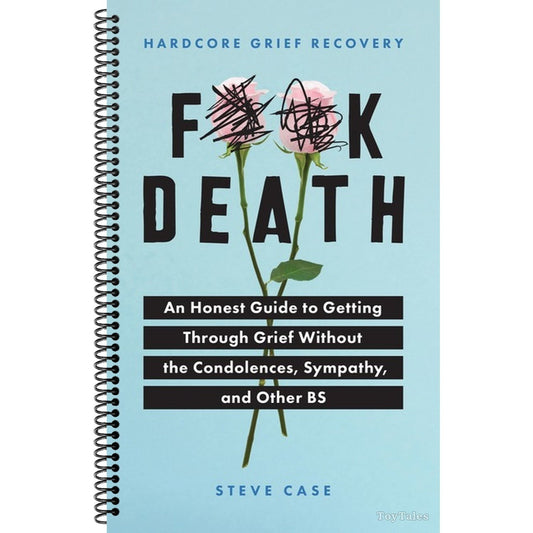 Hardcore Grief Recovery: An Honest Guide to Getting Through Grief Without the Condolences, Sympathy, and Other Bs (Spiral Bound)