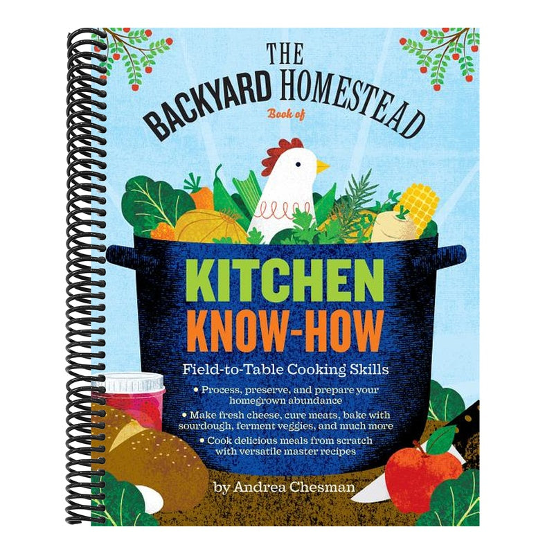 The Backyard Homestead Book of Kitchen Know-How: Field-To-Table Cooking Skills