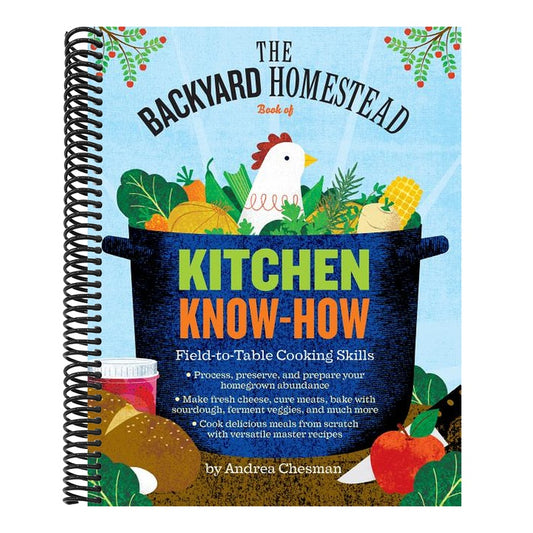 The Backyard Homestead Book of Kitchen Know-How: Field-To-Table Cooking Skills