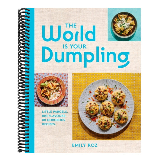 The World Is Your Dumpling: Little Parcels. Big Flavours. 80 Gorgeous Recipes.