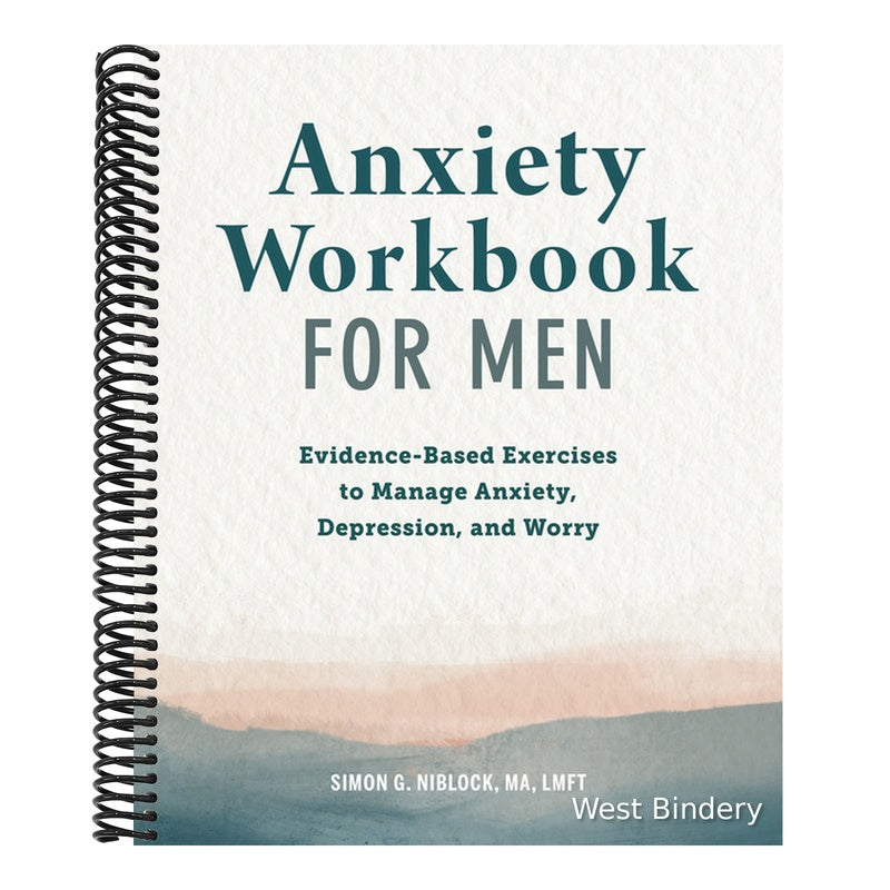 Anxiety Workbook for Men: Evidence-Based Exercises to Manage Anxiety, Depression, and Worry