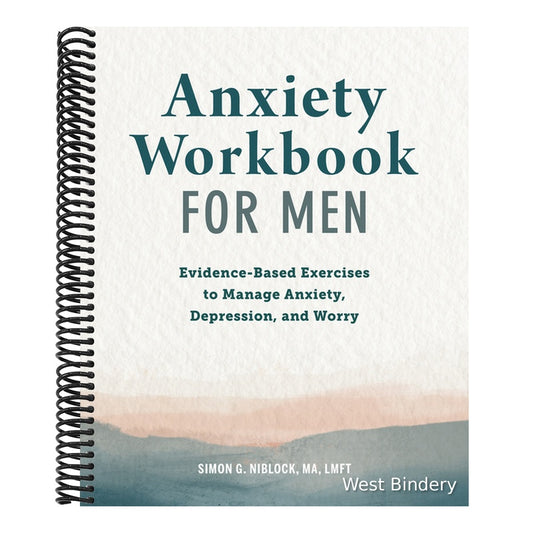 Anxiety Workbook for Men: Evidence-Based Exercises to Manage Anxiety, Depression, and Worry