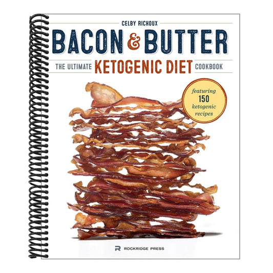 Bacon & Butter: The Ultimate Ketogenic Diet Cookbook (Spiral Bound)