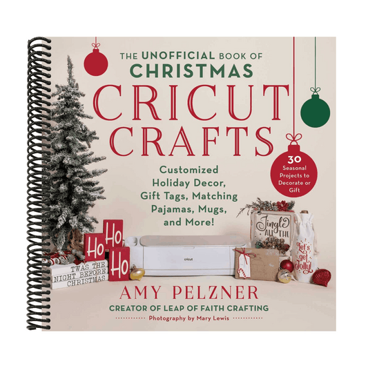 The Unofficial Book of Christmas Cricut Crafts: Customized Holiday Decor, Gift Tags, Matching Pajamas, Mugs, and More!