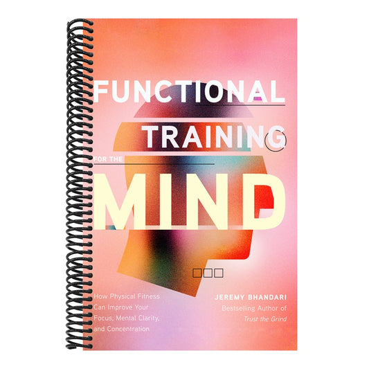Functional Training for the Mind: How Physical Fitness Can Improve Your Focus, Mental Clarity, and Concentration (Mind Body Connection, Your Body Is Y