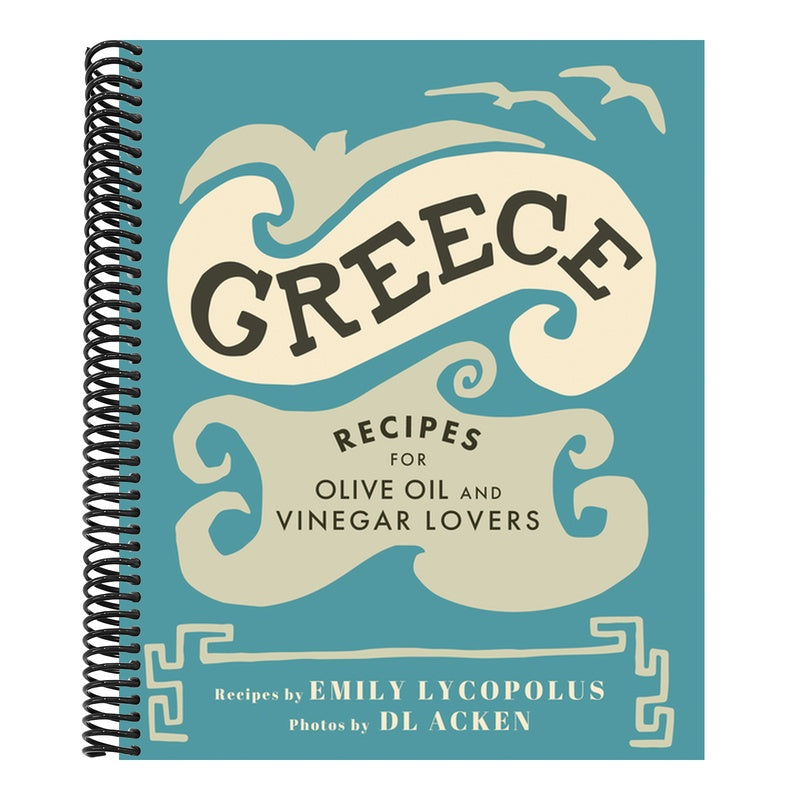 Greece: Recipes for Olive Oil and Vinegar Lovers