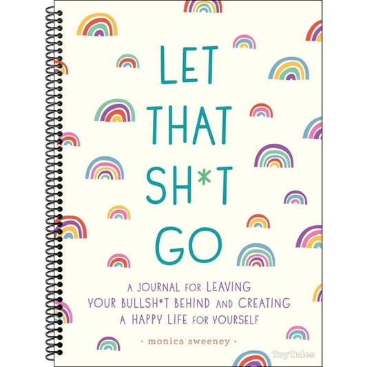 Let That Sh*t Go: A Journal for Leaving Your Bullsh*t Behind and Creating a Happy Life (Spiral Bound)