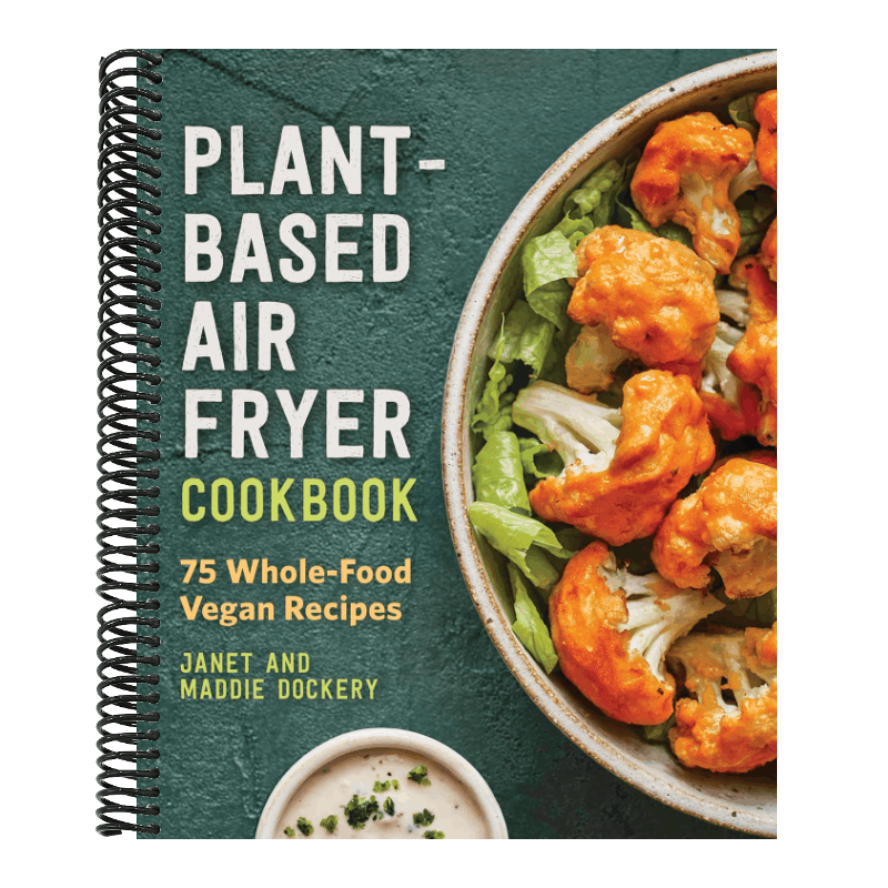 Plant-Based Air Fryer Cookbook: 75 Whole-Food Vegan Recipes