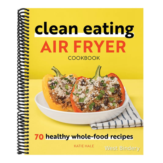 Clean Eating Air Fryer Cookbook: 70 Healthy Whole-Food Recipes