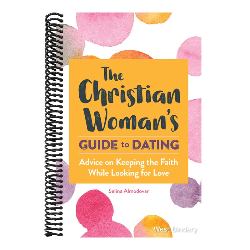 The Christian Woman's Guide to Dating: Advice on Keeping the Faith While Looking for Love