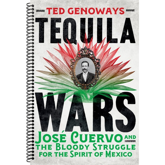Tequila Wars: José Cuervo and the Bloody Struggle for the Spirit of Mexico