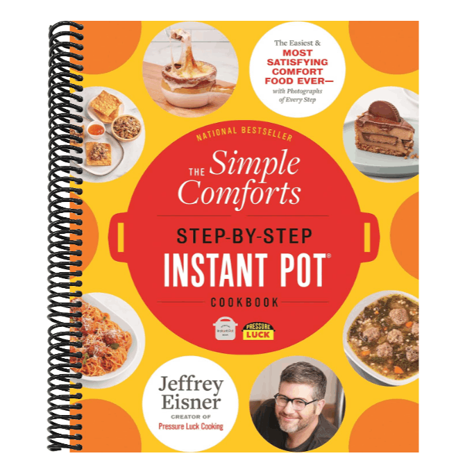 The Simple Comforts Step-By-Step Instant Pot Cookbook: The Easiest and Most Satisfying Comfort Food Ever -- With Photographs of Every Step