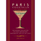 Paris Cocktails, Second Edition: An Elegant Collection of Over 100 Recipes Inspired by the City of Light