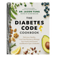 The Diabetes Code Cookbook: Delicious, Healthy, Low-Carb Recipes to Manage Your Insulin and Prevent and Reverse Type 2 Diabetes
