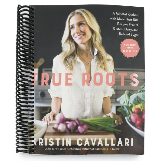 True Roots: A Mindful Kitchen with More Than 100 Recipes Free of Gluten, Dairy, and Refined Sugar: A Cookbook (Spiral Bound)