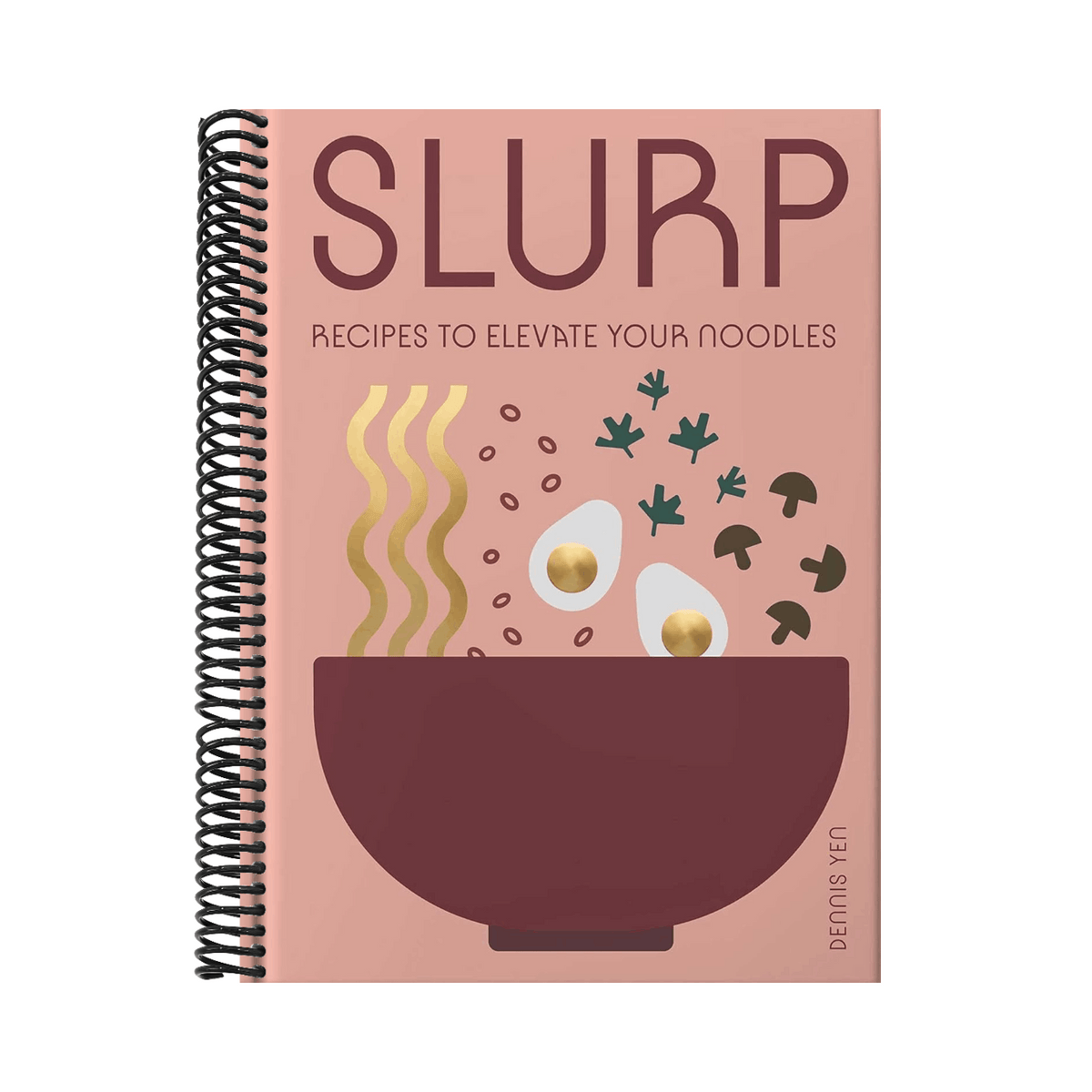 Slurp: Recipes to Elevate Your Noodles