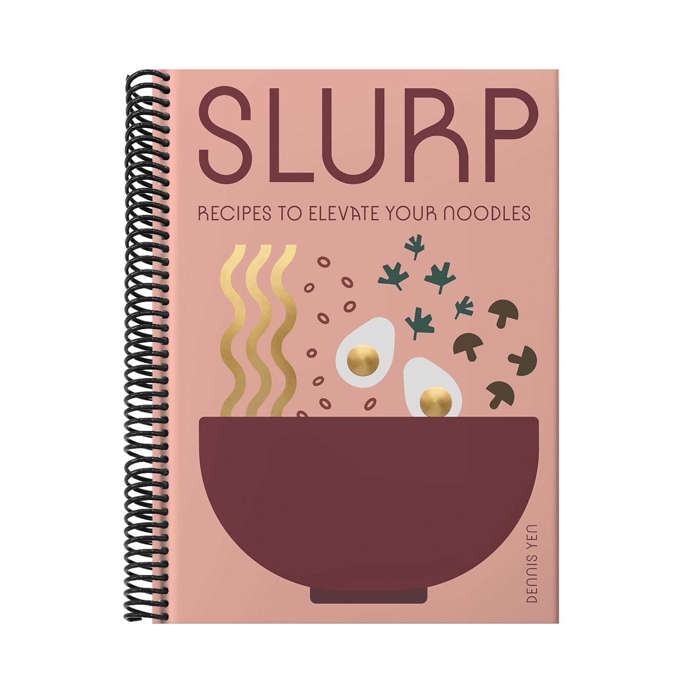 Slurp: Recipes to Elevate Your Noodles