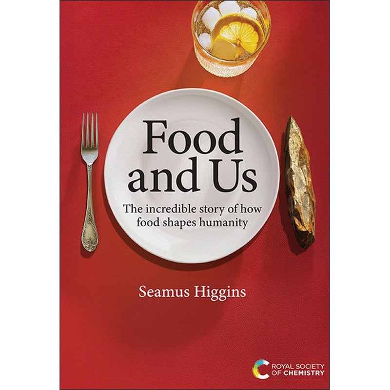 Food and Us: The Incredible Story of How Food Shapes Humanity