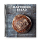 Mastering Bread: The Art and Practice of Handmade Sourdough, Yeast Bread, and Pastry [A Baking Book] (Spiral Bound)
