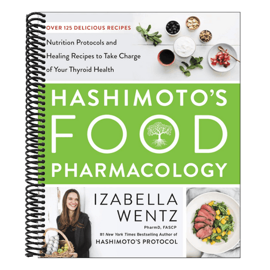 Hashimoto's Food Pharmacology: Nutrition Protocols and Healing Recipes to Take Charge of Your Thyroid Health