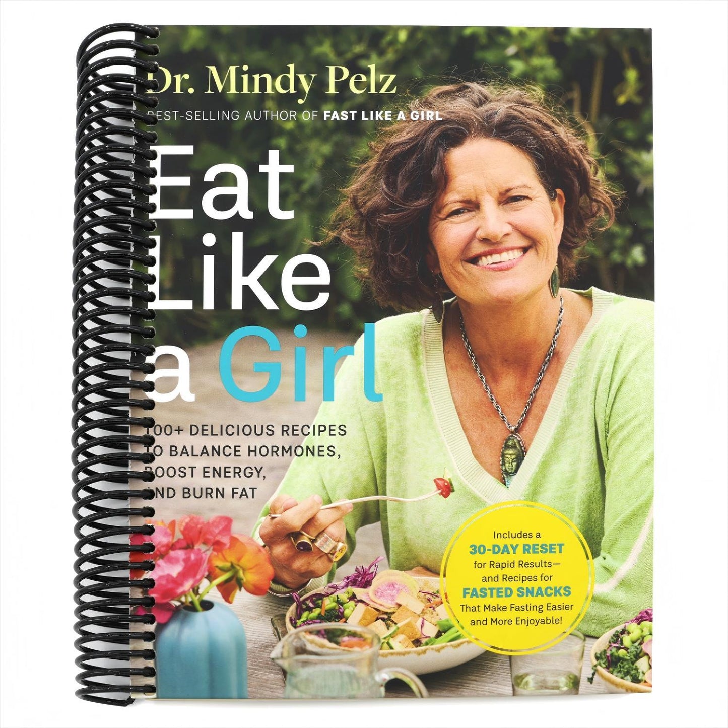 Eat Like a Girl: 100+ Delicious Recipes to Balance Hormones, Boost Energy, and Burn Fat (Spiral Bound)