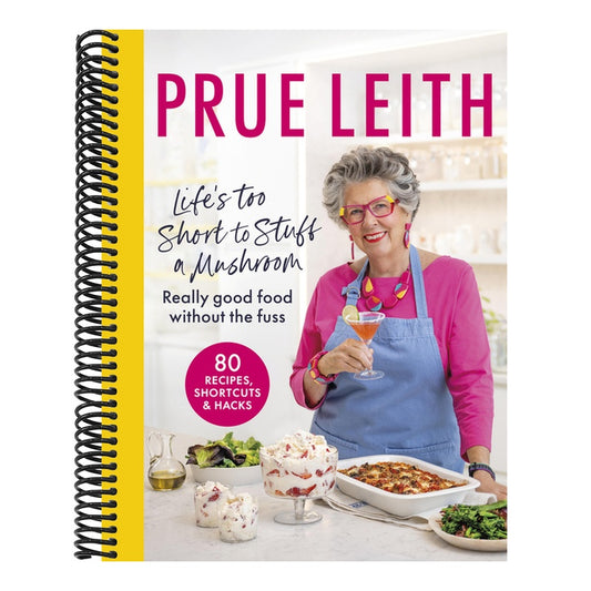 Life's Too Short to Stuff a Mushroom: Really Good Food Without the Fuss - Foolproof Recipes, Shortcuts and Hacks