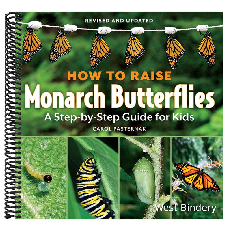 How to Raise Monarch Butterflies: A Step-By-Step Guide for Kids (Revised and Updated)
