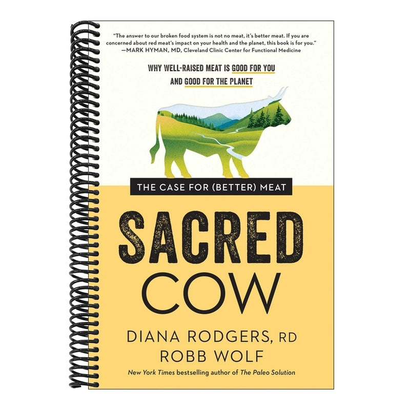 Sacred Cow: The Case for (Better) Meat: Why Well-Raised Meat Is Good for You and Good for the Planet