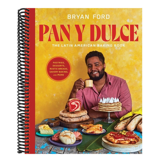 Pan Y Dulce: The Latin American Baking Book (Pastries, Desserts, Rustic Breads, Savory Baking, and More)