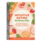 Intuitive Eating for Every Day: 365 Daily Practices & Inspirations to Rediscover the Pleasures of Eating