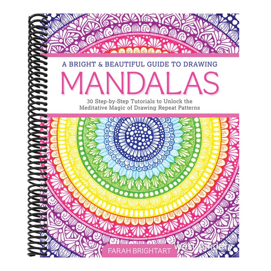 A Bright & Beautiful Guide to Drawing Mandalas: 30 Step-By-Step Tutorials to Unlock the Meditative Magic of Drawing Repeat Patterns