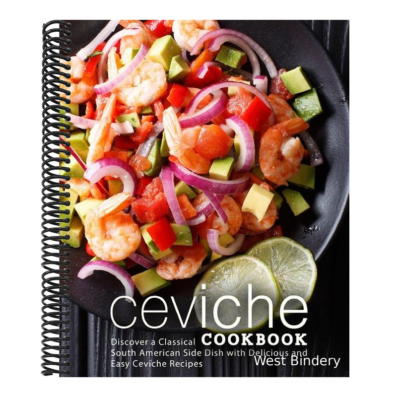 Ceviche Cookbook: Discover a Classical South American Side Dish with Delicious and Easy Ceviche Recipes (2nd Edition)