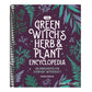 The Green Witch's Herb and Plant Encyclopedia: 150 Ingredients for Everyday Witchcraft