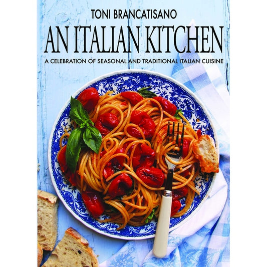 An Italian Kitchen: A Celebration of Seasonal and Traditional Italian Cuisine